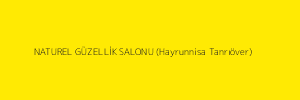 NATUREL GÜZELLİK SALONU (Hayrunnisa Tanrıöver)